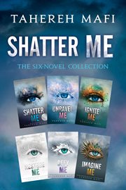 Shatter Me : The Six. Novel Collection. Shatter Me, Unravel Me, Ignite Me, Restore Me, Defy Me, Imagine Me cover image cdn