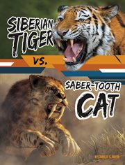 Siberian Tiger vs. Saber : Tooth Cat. Beastly Battles cover image cdn