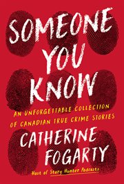Someone You Know : Sixteen Unforgettable Canadian True Crime Stories cover image cdn