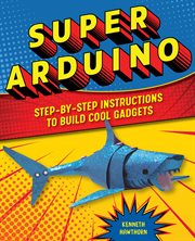 Super Arduino : Step-by-Step Instructions to Build Cool Gadgets cover image cdn