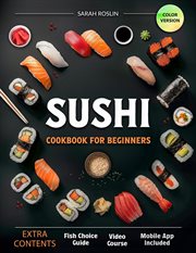 Sushi Cookbook for Beginners : Discover the Art of Japanese Cuisine With Easy and Delicious DIY Sushi cover image cdn