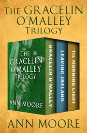 The Gracelin O'Malley trilogy : Gracelin O'Malley ; Leaving Ireland ; and, 'Til morning light cover image cdn