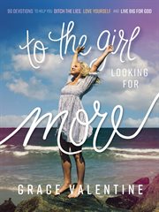 To the Girl Looking for More : 90 Devotions to Help You Ditch the Lies, Love Yourself, and Live Big for God cover image cdn