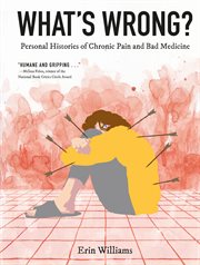 What's Wrong? : Personal Histories of Chronic Pain and Bad Medicine cover image cdn