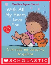 With All My Heart, I Love You / Con todo mi corazón, te quiero : With All My Heart, I Love You / Con todo mi corazón, te quiero cover image cdn