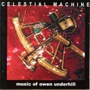 Celestial Machine : Music Of Owen Underhill cover image cdn