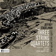 Jeffrey Stadelman : 3 String Quartets cover image cdn