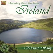 Kieran Fahy : Haunting Slow Airs From Ireland cover image cdn