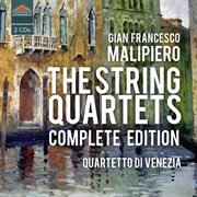 Malipiero : The String Quartets Complete Edition cover image cdn