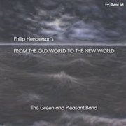 Philip Henderson : From The Old World To The New World cover image cdn