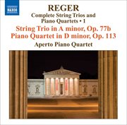 Reger, M : String Trios And Piano Quartets (complete), Vol. 1. String Trio, Op. 77b / Piano Quar... cover image cdn