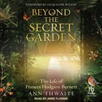 Beyond the Secret Garden : The Life of Frances Hodgson Burnett cover image cdn