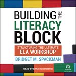 Building the Literacy Block : Structuring The Ultimate ELA Workshop cover image cdn