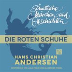 Die roten Schuhe : H. C. Andersen: Sämtliche Märchen und Geschichten cover image cdn