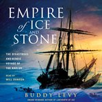 Empire of Ice and Stone : The Disastrous and Heroic Voyage of the Karluk cover image cdn