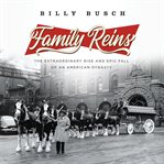Family Reins : The Extraordinary Rise and Epic Fall of an American Dynasty cover image cdn