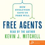 Free Agents : How Evolution Gave Us Free Will cover image cdn