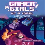 Gamer Girls : Out of Control. Gamer Girls cover image cdn