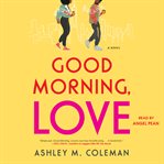 Good Morning, Love : A Novel cover image cdn