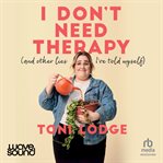 I Don't Need Therapy : (And Other Lies I've Told Myself) cover image cdn