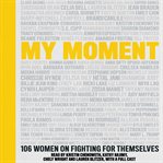 My Moment : 100 Women on the Time They Learned to Fight for Themselves cover image cdn