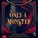 Only a Monster : Die Dynastie der Zeitreisenden cover image cdn