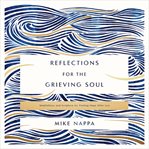 Reflections for the Grieving Soul : Meditations and Scripture for Finding Hope After Loss cover image cdn