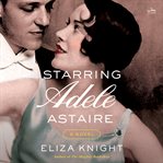 Starring Adele Astaire : A Novel cover image cdn