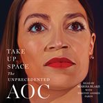 Take Up Space : The Unprecedented AOC cover image cdn