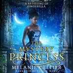 The mystery princess : a retelling of Cinderella cover image cdn