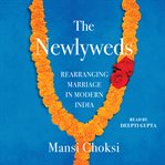 The Newlyweds : Rearranging Marriage in Modern India cover image cdn