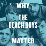 Why the Beach Boys Matter cover image cdn