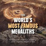 World's Most Famous Megaliths : The History of Göbekli Tepe, Stonehenge, and the Megalithic Temples o cover image cdn