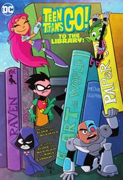 Teen titans go! to the library!! cover image cdn