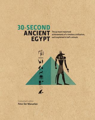 30-Second Ancient Egypt The 50 Most Important Achievements of a Timeless Civilization, each Explained in Half a Minute cover image