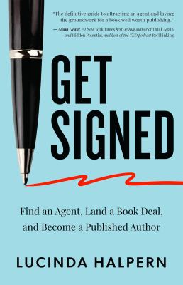 Get signed : a 6-step plan for finding a literary agent, landing a book deal, and becoming a published author cover image