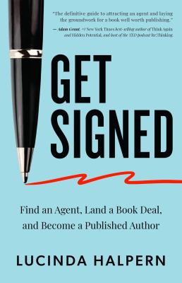 Get signed : a 6-step plan for finding a literary agent, landing a book deal, and becoming a published author  cover image cdn