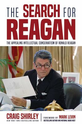 The search for Reagan : the appealing intellectual conservatism of Ronald Reagan cover image