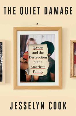 The Quiet Damage : Qanon and the Destruction of the American Family cover image