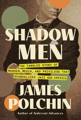 Shadow men : the tangled story of murder, media, and privilege that scandalized jazz age America  cover image cdn
