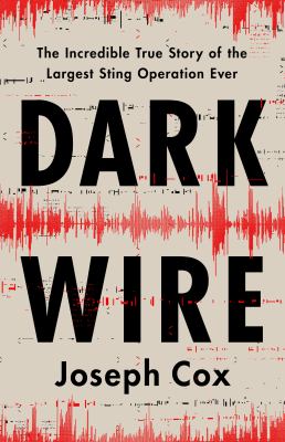 Dark wire : the incredible true story of the largest sting operation in history cover image