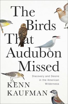 The birds that Audubon missed : discovery and desire in the American wilderness cover image