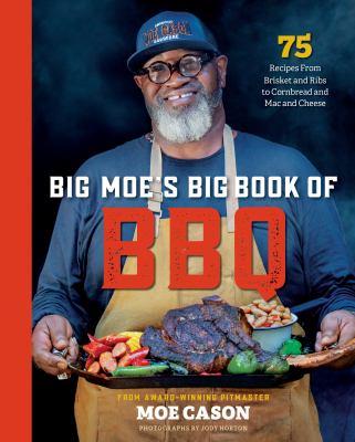 Big moe's big book of BBQ : 75 recipes from brisket and ribs to cornbread and mac and cheese cover image