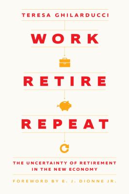 Work, retire, repeat : the uncertainty of retirement in the new economy cover image
