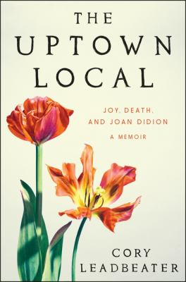 The Uptown Local : Joy, Death, and Joan Didion: a Memoir cover image