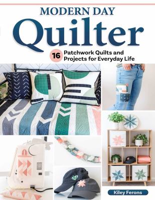 Modern day quilter : 16 patchwork quilts and projects for everyday life cover image