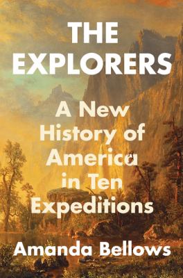 The Explorers : A New History of America in Ten Expeditions cover image