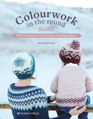 Colourwork in the round : all the techniques you need plus 5 stunning projects cover image