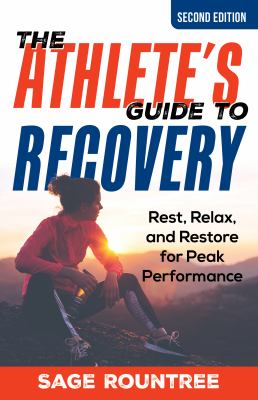 The athlete's guide to recovery : rest, relax, and restore for peak performance cover image