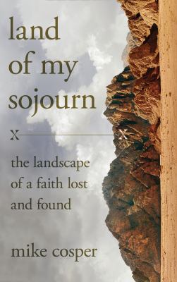 Land of my sojourn : the landscape of a faith lost and found cover image